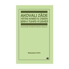 Akovalı Zade Hatem Ahmed B. Osman Şerh-i Tuhfe-yi Şahidi - Muhammet Kaya