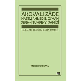 Akovalı Zade Hatem Ahmed B. Osman Şerh-i Tuhfe-yi Şahidi - Muhammet Kaya