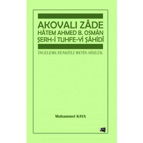 Akovalı Zade Hatem Ahmed B. Osman Şerh-i Tuhfe-yi Şahidi - Muhammet Kaya