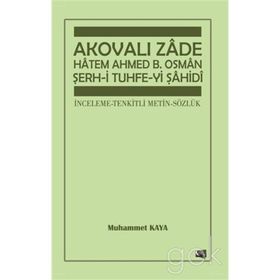 Akovalı Zade Hatem Ahmed B. Osman Şerh-i Tuhfe-yi Şahidi - Muhammet Kaya