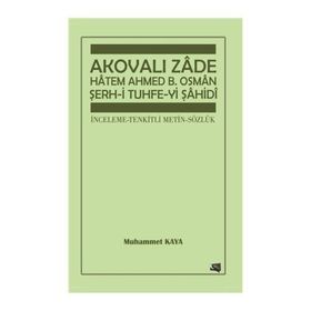 Akovalı Zade Hatem Ahmed B. Osman Şerh-i Tuhfe-yi Şahidi - Muhammet Kaya