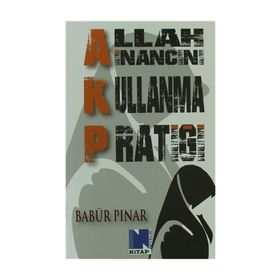 AKP Allah İnancını Kullanma Pratiği - Babür Pınar