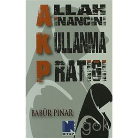 AKP Allah İnancını Kullanma Pratiği - Babür Pınar