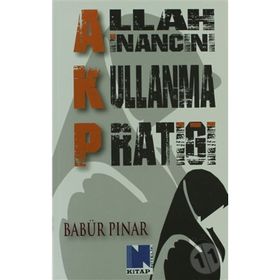 AKP Allah İnancını Kullanma Pratiği - Babür Pınar