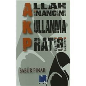 AKP Allah İnancını Kullanma Pratiği - Babür Pınar