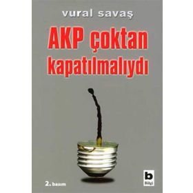 AKP ÇOKTAN KAPATILMALIYDI - VURAL SAVAŞ