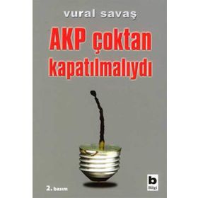 AKP ÇOKTAN KAPATILMALIYDI - VURAL SAVAŞ