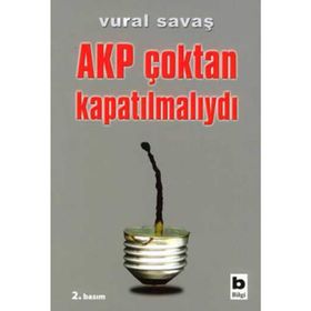 AKP ÇOKTAN KAPATILMALIYDI - VURAL SAVAŞ