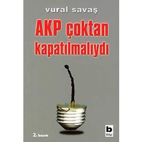 AKP ÇOKTAN KAPATILMALIYDI - VURAL SAVAŞ