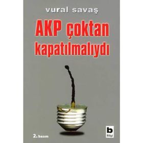 AKP ÇOKTAN KAPATILMALIYDI - VURAL SAVAŞ