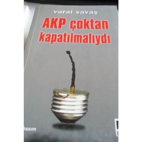 AKP ÇOKTAN KAPATILMALIYDI - VURAL SAVAŞ