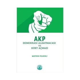 Akp Demokrasi Aldatmacası ve Kürt Açmazı - Mustafa Yelkenli - Vivo Yayınevi