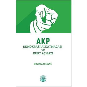 Akp Demokrasi Aldatmacası ve Kürt Açmazı - Mustafa Yelkenli - Vivo Yayınevi
