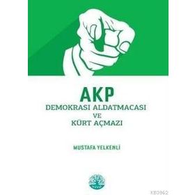 Akp Demokrasi Aldatmacası ve Kürt Açmazı - Mustafa Yelkenli - Vivo Yayınevi