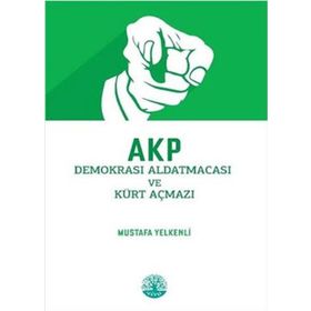 Akp Demokrasi Aldatmacası ve Kürt Açmazı - Mustafa Yelkenli - Vivo Yayınevi