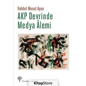 AKP Devrinde Medya Alemi - Vahdet Mesut Ayan