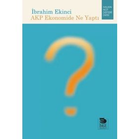 AKP Ekonomide Ne Yaptı - İbrahim Ekinci