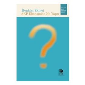 AKP Ekonomide Ne Yaptı - İbrahim Ekinci