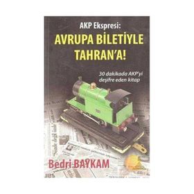 AKP Ekspresi Avrupa Biletiyle Tahran’a! - Bedri Baykam