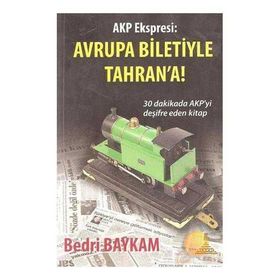 AKP Ekspresi Avrupa Biletiyle Tahran’a! - Bedri Baykam