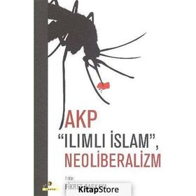 AKP, ILIMLI İSLAM, NEOLIBERALIZM - FIKRET BAŞKAYA
