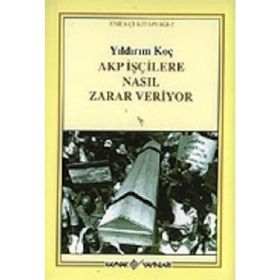 Akp İşçilere Nasıl Zarar Veriyor - Yıldırım Koç