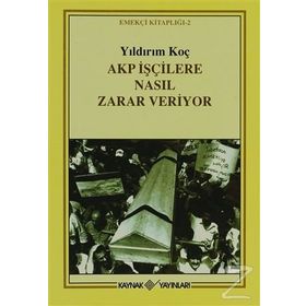 Akp İşçilere Nasıl Zarar Veriyor - Yıldırım Koç