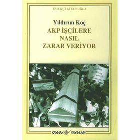 Akp İşçilere Nasıl Zarar Veriyor - Yıldırım Koç