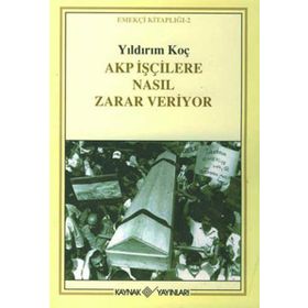 Akp İşçilere Nasıl Zarar Veriyor - Yıldırım Koç