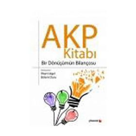 AKP KİTABI BIR DÖNÜŞÜMÜN BİLANÇOSU - İLHAN UZGEL;BÜLENT DURU