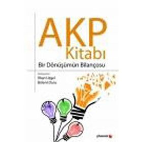 AKP KİTABI BIR DÖNÜŞÜMÜN BİLANÇOSU - İLHAN UZGEL;BÜLENT DURU
