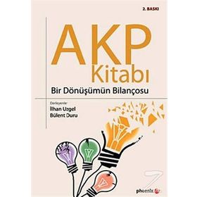 AKP KİTABI BIR DÖNÜŞÜMÜN BİLANÇOSU - İLHAN UZGEL;BÜLENT DURU