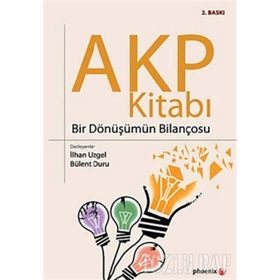 AKP KİTABI BIR DÖNÜŞÜMÜN BİLANÇOSU - İLHAN UZGEL;BÜLENT DURU