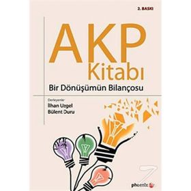 AKP KİTABI BIR DÖNÜŞÜMÜN BİLANÇOSU - İLHAN UZGEL;BÜLENT DURU
