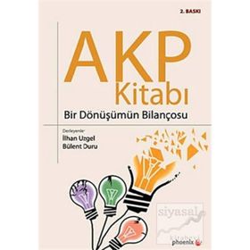 AKP KİTABI BIR DÖNÜŞÜMÜN BİLANÇOSU - İLHAN UZGEL;BÜLENT DURU