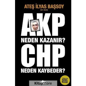 AKP NEDEN KAZANIR? CHP NEDEN KAYBEDER? - ATEŞ İLYAS BAŞSOY