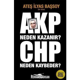 AKP NEDEN KAZANIR? CHP NEDEN KAYBEDER? - ATEŞ İLYAS BAŞSOY