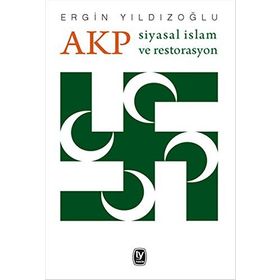 AKP Siyasal İslam ve Restorasyon - Ergin Yıldızoğlu