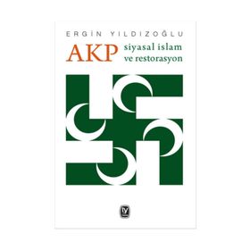 AKP Siyasal İslam ve Restorasyon - Ergin Yıldızoğlu