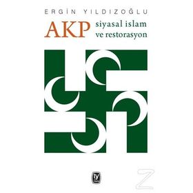 AKP Siyasal İslam ve Restorasyon - Ergin Yıldızoğlu