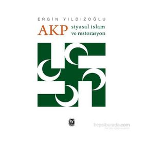 AKP Siyasal İslam ve Restorasyon - Ergin Yıldızoğlu