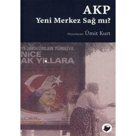 Akp Yeni Merkez Sağ Mı? - Ümit Kurt