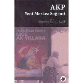 Akp Yeni Merkez Sağ Mı? - Ümit Kurt