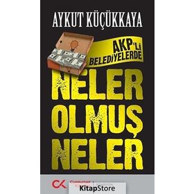 AKP’li Belediyelerde Neler Olmuş Neler - Aykut Küçükkaya