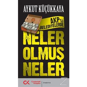 AKP’li Belediyelerde Neler Olmuş Neler - Aykut Küçükkaya
