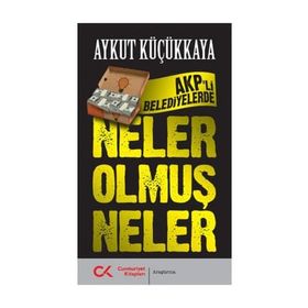 AKP’li Belediyelerde Neler Olmuş Neler - Aykut Küçükkaya