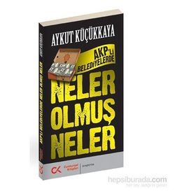AKP’li Belediyelerde Neler Olmuş Neler - Aykut Küçükkaya