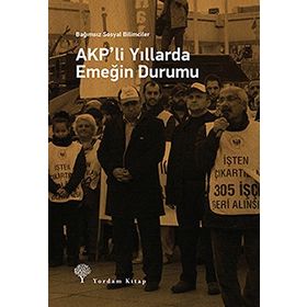 AKP’li Yıllarda Emeğin Durumu - Heyet-Kurul-Komisyon