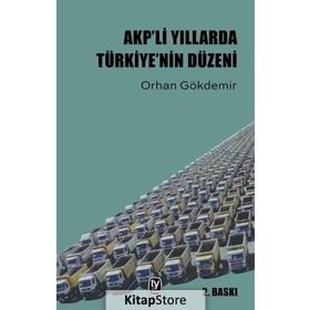 AKP'li Yıllarda Türkiye'nin Düzeni / Orhan Gökdemir / Tekin Yayınevi