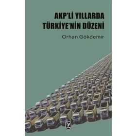 AKP'li Yıllarda Türkiye'nin Düzeni / Orhan Gökdemir / Tekin Yayınevi